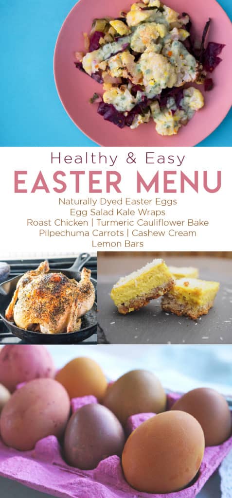 Healthy and Easy Easter Menu with cauliflower Bake, roast chicken, lemon bars, and nautrally dyed eggs