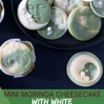 Mini Moringa Cheesecake with White chocolate moons